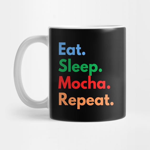 Eat. Sleep. Mocha. Repeat. by Eat Sleep Repeat